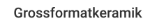 Grossformatkeramik